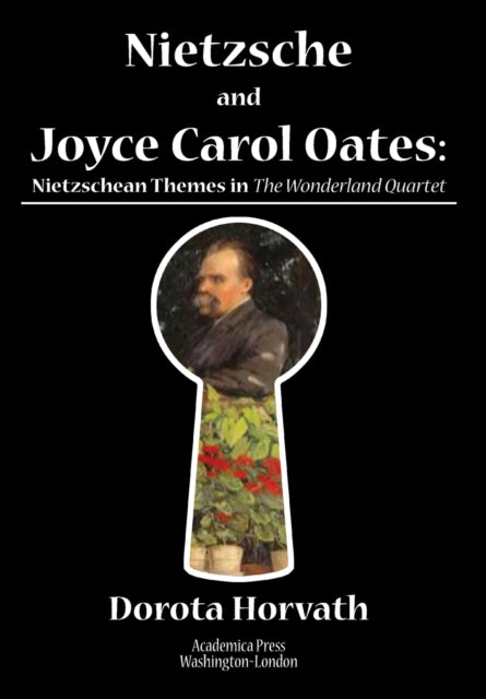 Nietzsche and Joyce Carol Oates: Nietzschean Themes in The Wonderland Quartet