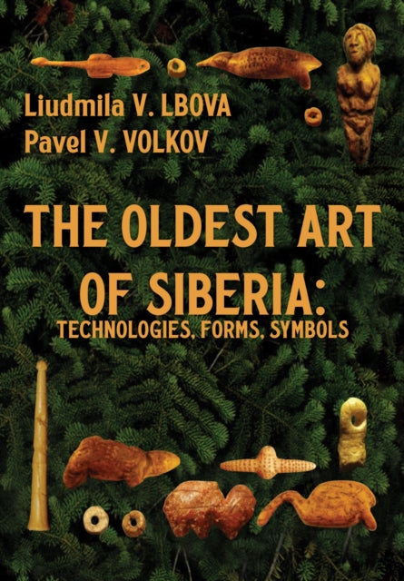 The Oldest Art of Siberia: Technologies, Forms, Symbols