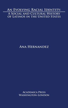 An Evolving Racial Identity: A Social and Cultural History of Latinos in the United States