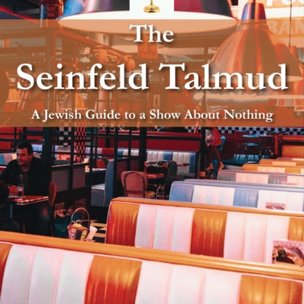 The Seinfeld Talmud: A Jewish Guide To A Show About Nothing