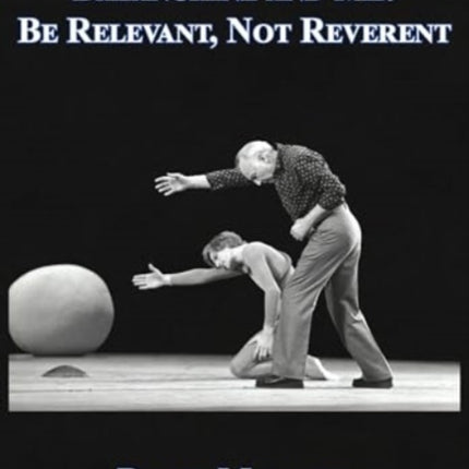 Balanchine and Me: Be Relevant, Not Reverent