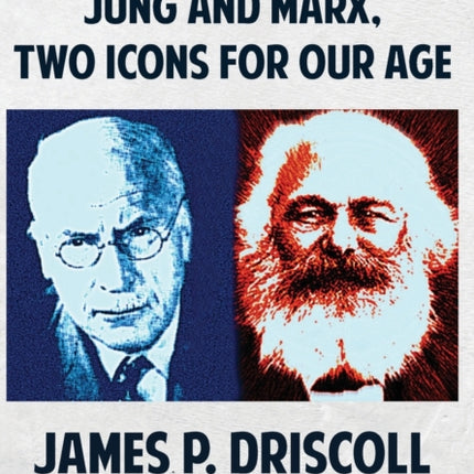 Carl vs. Karl: Jung and Marx, Two Icons for our Age