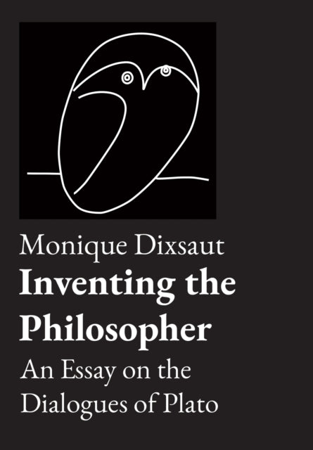 Inventing the Philosopher: An Essay on the Dialogues of Plato