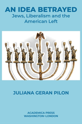 An Idea Betrayed: Jews, Liberalism, and the American Left