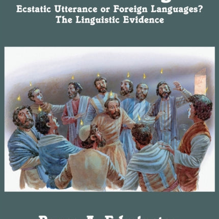 The Gift of Tongues: Ecstatic Utterance or Foreign Languages? The Linguistic Evidence