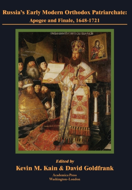 Russia’s Early Modern Orthodox Patriarchate: Apogee and Finale, 1648-1721