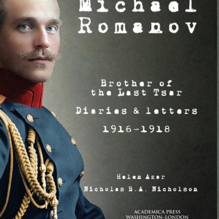 Michael Romanov: Brother of the Last Tsar,