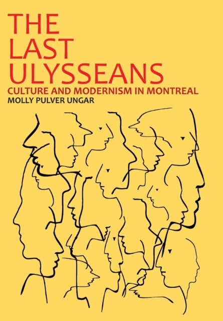 The Last Ulysseans: Culture and Modernism in Montreal