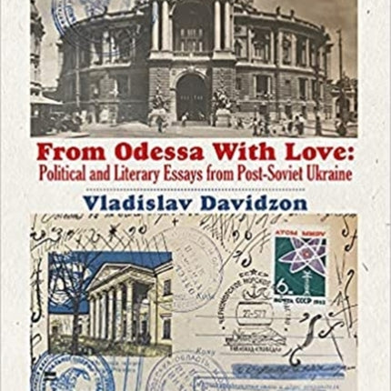 From Odessa With Love: Political and Literary Essays in Post-Soviet Ukraine