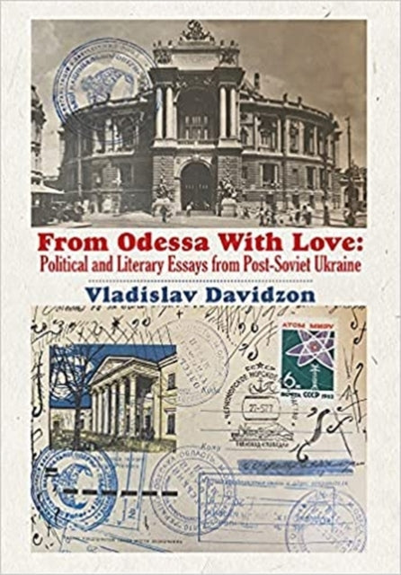 From Odessa With Love: Political and Literary Essays in Post-Soviet Ukraine