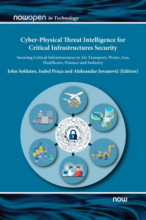 Cyber-Physical Threat Intelligence for Critical Infrastructures Security: Securing Critical Infrastructures in Air Transport, Water, Gas, Healthcare, Finance and Industry