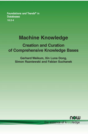 Machine Knowledge: Creation and Curation of Comprehensive Knowledge Bases