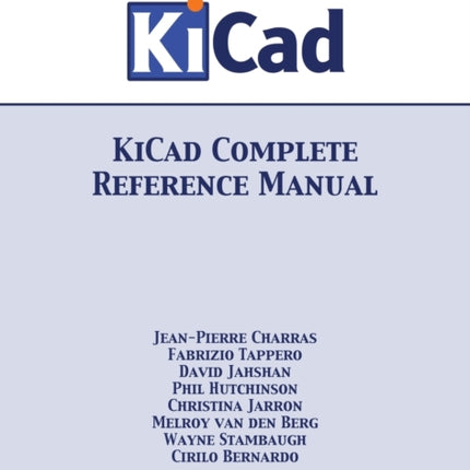 KiCad Complete Reference Manual: Full Color Version