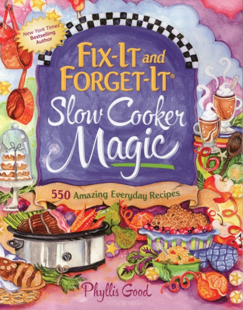 Fix-It and Forget-It Slow Cooker Magic: 550 Amazing Everyday Recipes