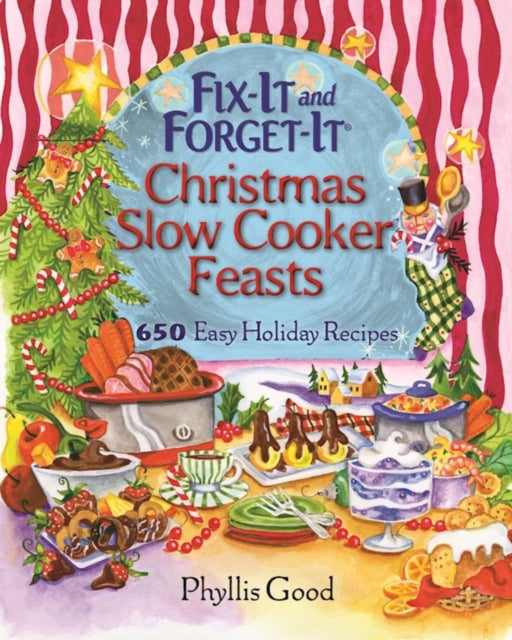 Fix-It and Forget-It Christmas Slow Cooker Feasts: 650 Easy Holiday Recipes