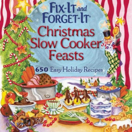 Fix-It and Forget-It Christmas Slow Cooker Feasts: 650 Easy Holiday Recipes