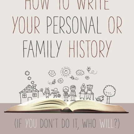How to Write Your Personal or Family History: (If