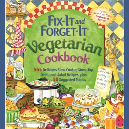 Fix-It and Forget-It Vegetarian Cookbook: 565 Delicious Slow-Cooker, Stove-Top, Oven, and Salad Recipes, Plus 50 Suggested Menus