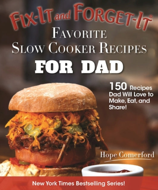 Fix-It and Forget-It Favorite Slow Cooker Recipes for Dad: 150 Recipes Dad Will Love to Make, Eat, and Share!