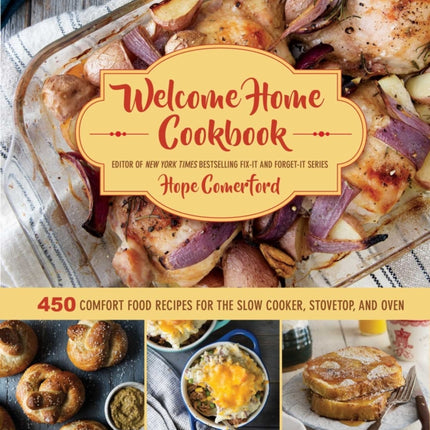 Welcome Home Cookbook: 450 Comfort Food Recipes for the Slow Cooker, Stovetop, and Oven