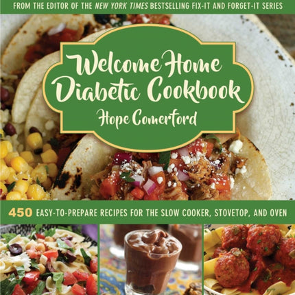 Welcome Home Diabetic Cookbook 450 EasytoPrepare Recipes for the Slow Cooker Stovetop and Oven