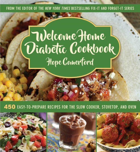 Welcome Home Diabetic Cookbook 450 EasytoPrepare Recipes for the Slow Cooker Stovetop and Oven