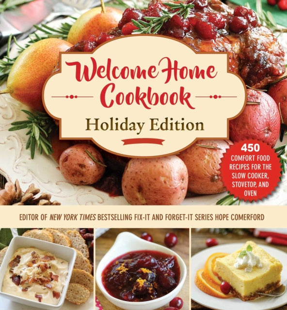 Welcome Home Cookbook Holiday Edition 450 Comfort Food Recipes for the Slow Cooker Stovetop and Oven