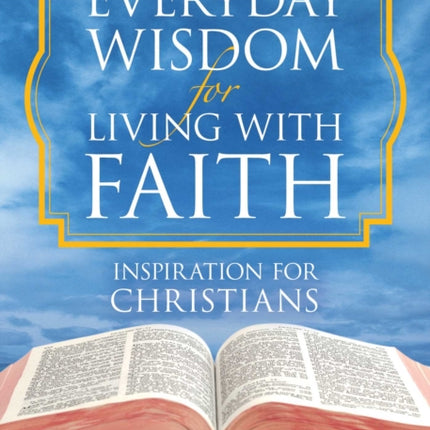 Everyday Wisdom for Living with Faith: Inspiration for Christians