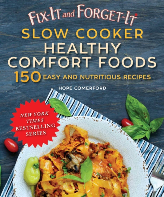 Fix-It and Forget-It Slow Cooker Comfort Foods: 150 Healthy and Nutritious Recipes