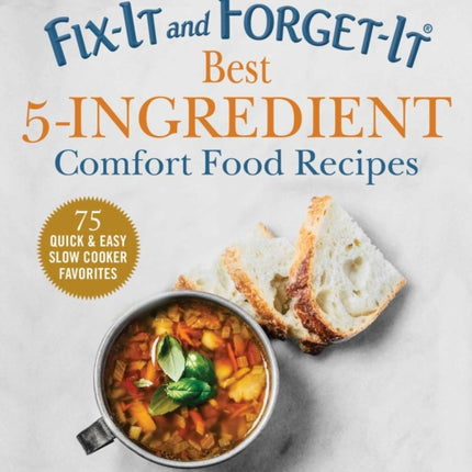 Fix-It and Forget-It Best 5-Ingredient Comfort Food Recipes: 75 Quick & Easy Slow Cooker Meals