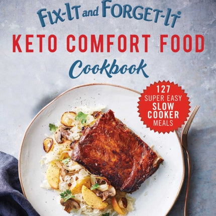 Fix-It and Forget-It Keto Comfort Food Cookbook: 127 Super Easy Slow Cooker Meals