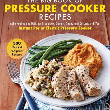 The Big Book of Instant Pot Recipes Make Healthy and Delicious Breakfasts Dinners Soups and Desserts