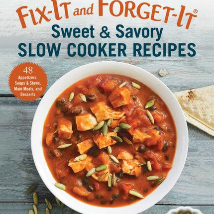 Fix-It and Forget-It Sweet & Savory Slow Cooker Recipes: 48 Appetizers, Soups & Stews, Main Meals, and Desserts