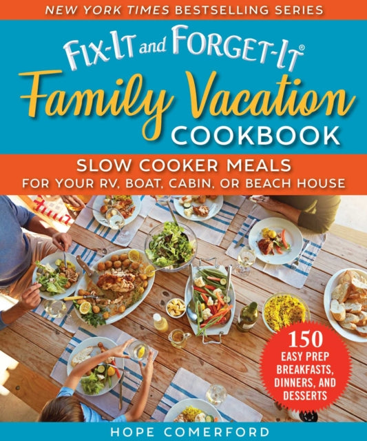 Fix-It and Forget-It Family Vacation Cookbook: Slow Cooker Meals for Your RV, Boat, Cabin, or Beach House