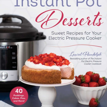 Instant Pot Desserts: Sweet Recipes for Your Electric Pressure Cooker