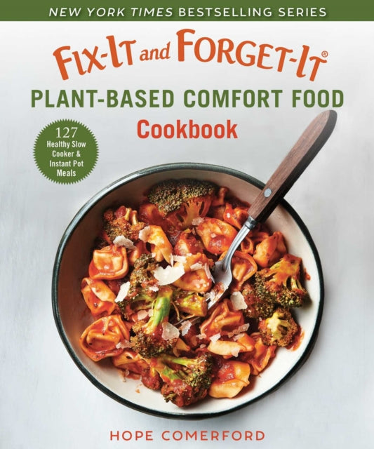 Fix-It and Forget-It Plant-Based Comfort Food Cookbook: 127 Healthy Instant Pot & Slow Cooker Meals