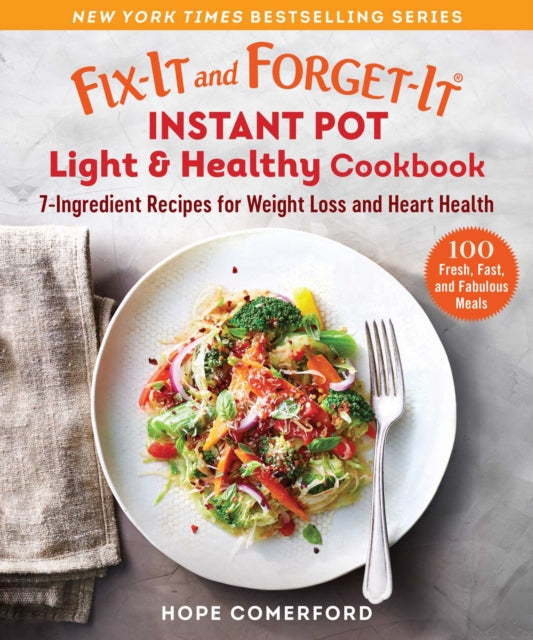 Fix-It and Forget-It Instant Pot Light & Healthy Cookbook: 7-Ingredient Fresh Recipes for Weight Loss and Heart Health