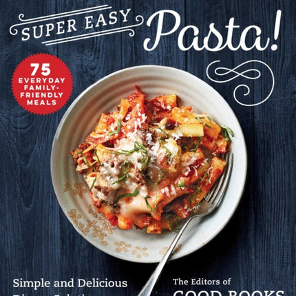 Super Easy Pasta!: Simple and Delicious Dinner Solutions