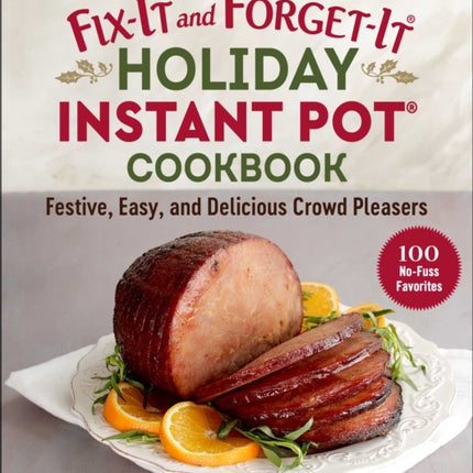 Fix-It and Forget-It Holiday Instant Pot Cookbook: Festive, Easy, and Delicious Crowd-Pleasers