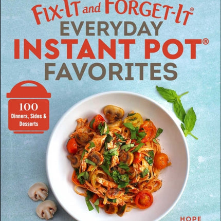 Fix-It and Forget-It Everyday Instant Pot Favorites: 100 Dinners, Sides & Desserts