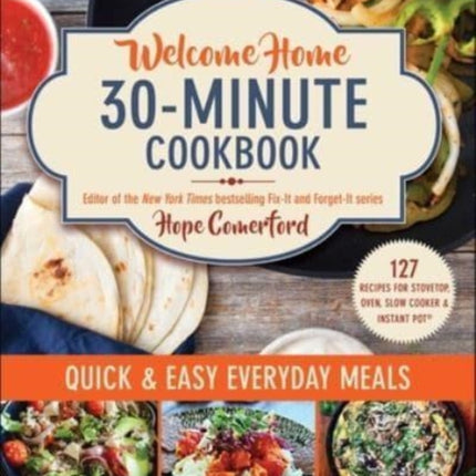 Welcome Home 30-Minute Cookbook: Quick & Easy Everyday Meals