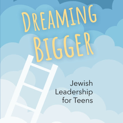 Dreaming Bigger: Jewish Leadership for Teens