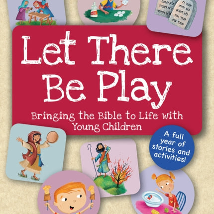 Let There Be Play Bringing Bible to Life with Young Children