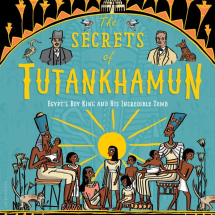 The Secrets of Tutankhamun: Egypt's Boy King and His Incredible Tomb