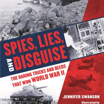 Spies, Lies, and Disguise: The Daring Tricks and Deeds That Won World War II