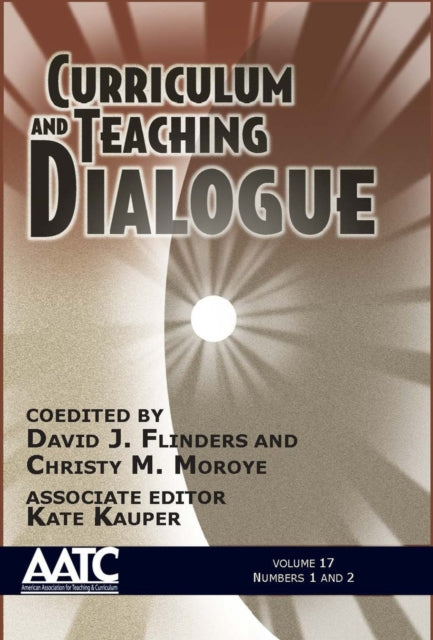 Curriculum and Teaching Dialogue, Volume 17,