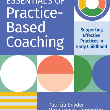 Essentials of Practice-Based Coaching: Supporting Effective Practices in Early Childhood