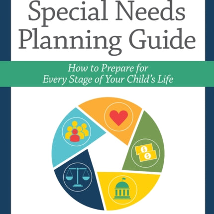 The Special Needs Planning Guide: How to Prepare for Every Stage of Your Child's Life