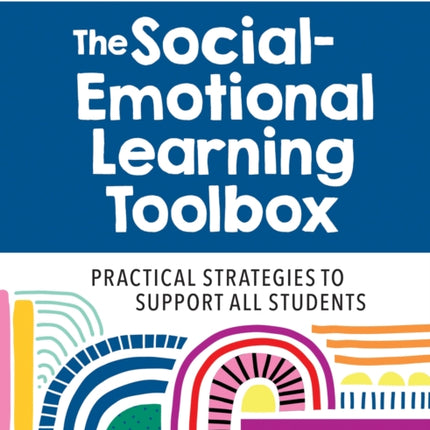 The Social-Emotional Learning Toolbox: Practical Strategies to Support All Students