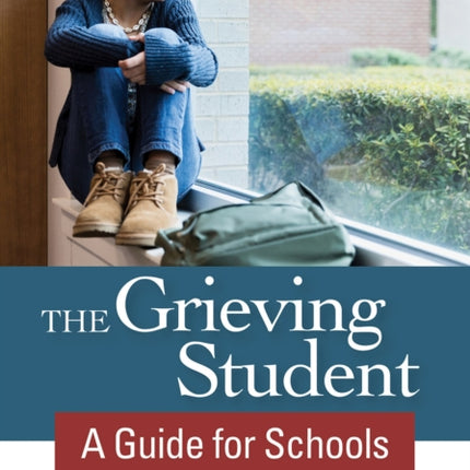 The Grieving Student: A Guide for Schools